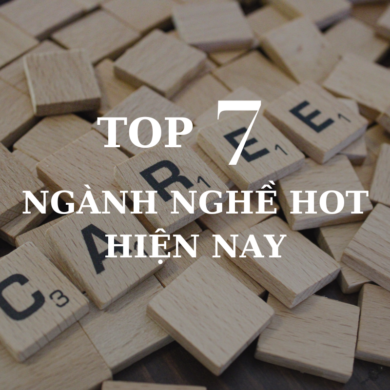 TOP 7 ngành nghề HOT hiện nay tại Việt Nam